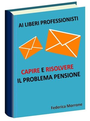 cover image of Ai liberi professionisti, Capire e risolvere il problema pensioni.